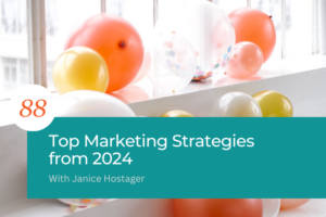 Colorful balloons with a teal banner reading '88 Top Marketing Strategies from 2024 With Janice Hostager.'